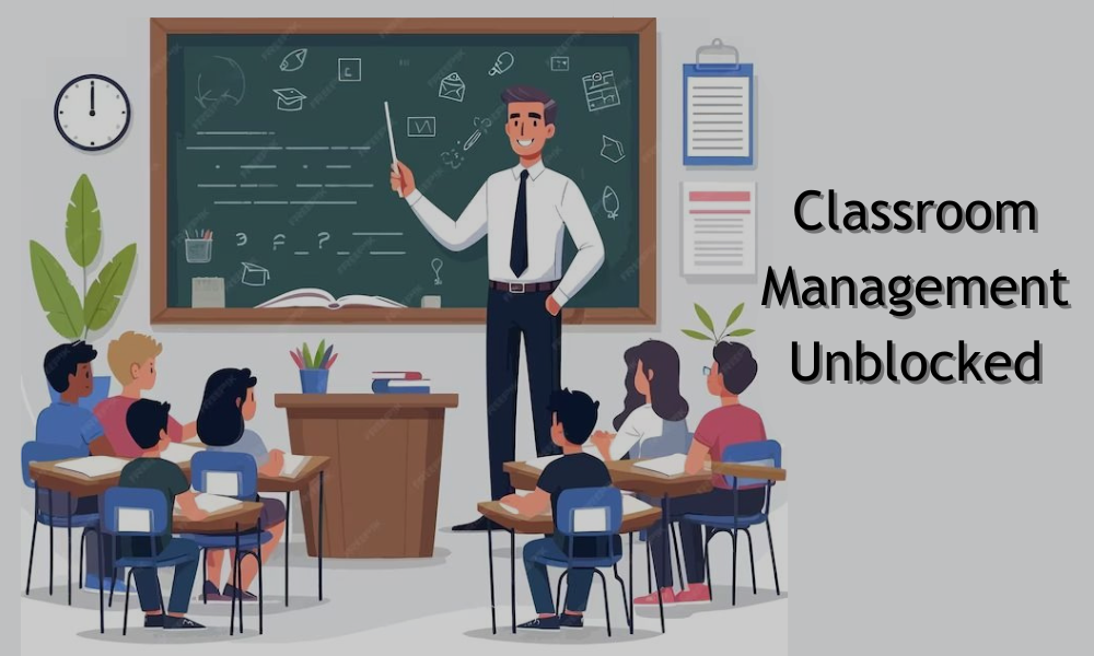Classroom Management Unblocked